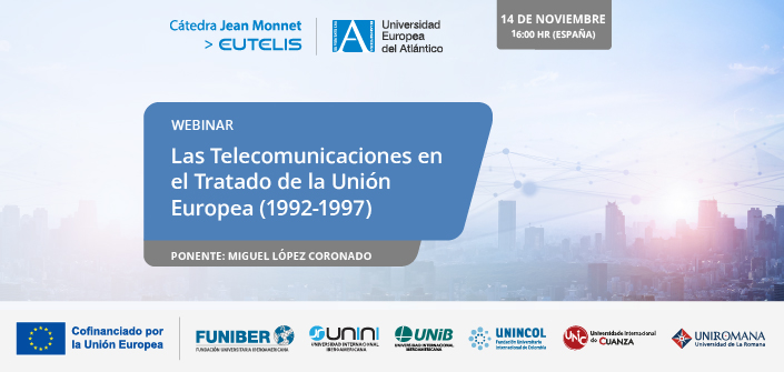 UNEATLANTICO promove o webinar «Las Telecomunicaciones en el Tratado de la Unión Europea (1992-1997)»