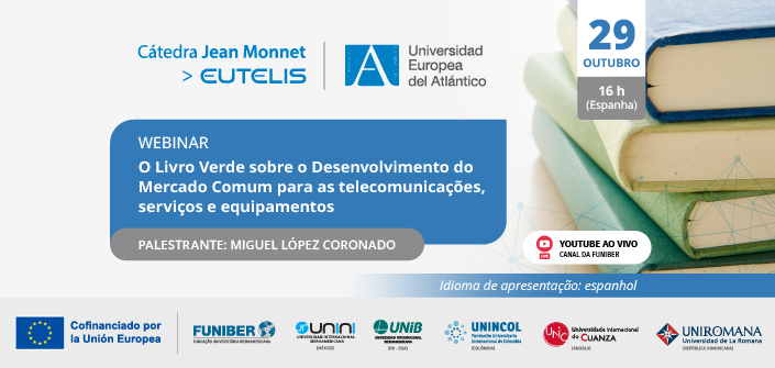 UNEATLANTICO organiza o webinar “O Livro Verde sobre o Desenvolvimento do Mercado Comum para as telecomunicações, serviços e equipamentos”