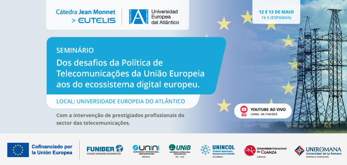 UNEATLANTICO celebra o seminário “Dos desafios da Política de Telecomunicações da União Europeia aos do ecossistema digital europeu “